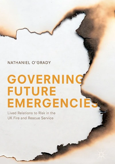 Governing Future Emergencies: Lived Relations to Risk the UK Fire and Rescue Service
