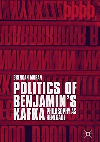 Politics of Benjamin's Kafka: Philosophy as Renegade