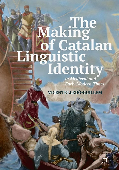 The Making of Catalan Linguistic Identity Medieval and Early Modern Times