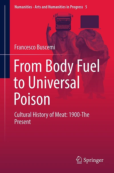 From Body Fuel to Universal Poison: Cultural History of Meat: 1900-The Present