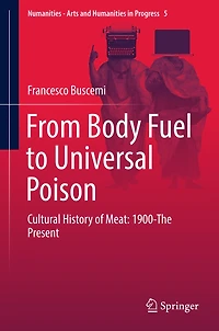From Body Fuel to Universal Poison: Cultural History of Meat: 1900-The Present