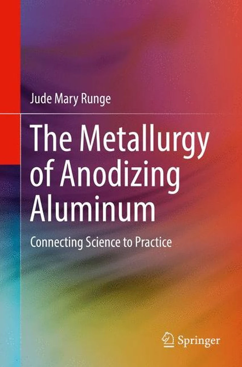 The Metallurgy of Anodizing Aluminum: Connecting Science to Practice
