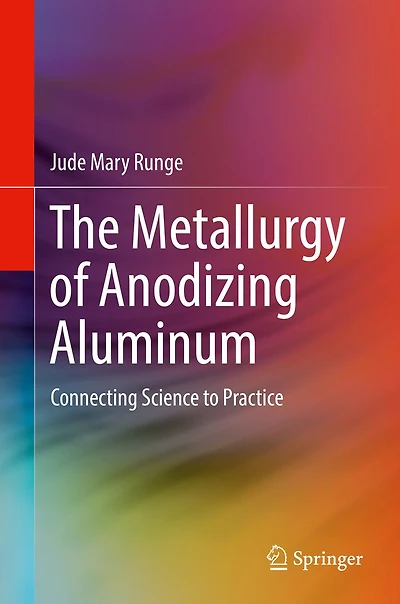 The Metallurgy of Anodizing Aluminum: Connecting Science to Practice