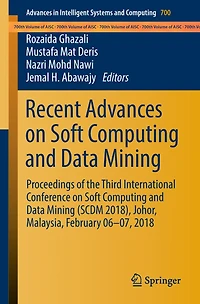Recent Advances on Soft Computing and Data Mining: Proceedings of the Third International Conference on Soft Computing and Data Mining (SCDM 2018), Johor, Malaysia, February 06-07, 2018