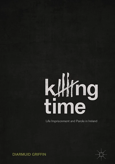 Killing Time: Life Imprisonment and Parole Ireland