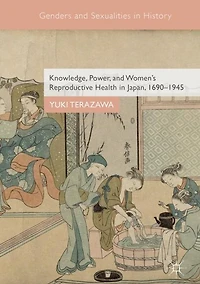 Knowledge, Power, and Women's Reproductive Health Japan, 1690-1945