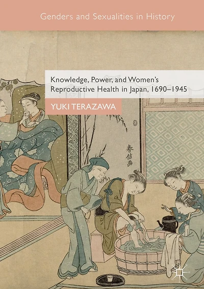 Knowledge, Power, and Women's Reproductive Health Japan, 1690-1945