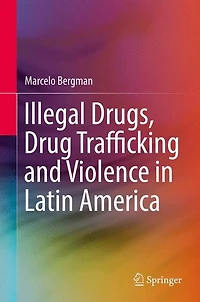 Illegal Drugs, Drug Trafficking and Violence Latin America