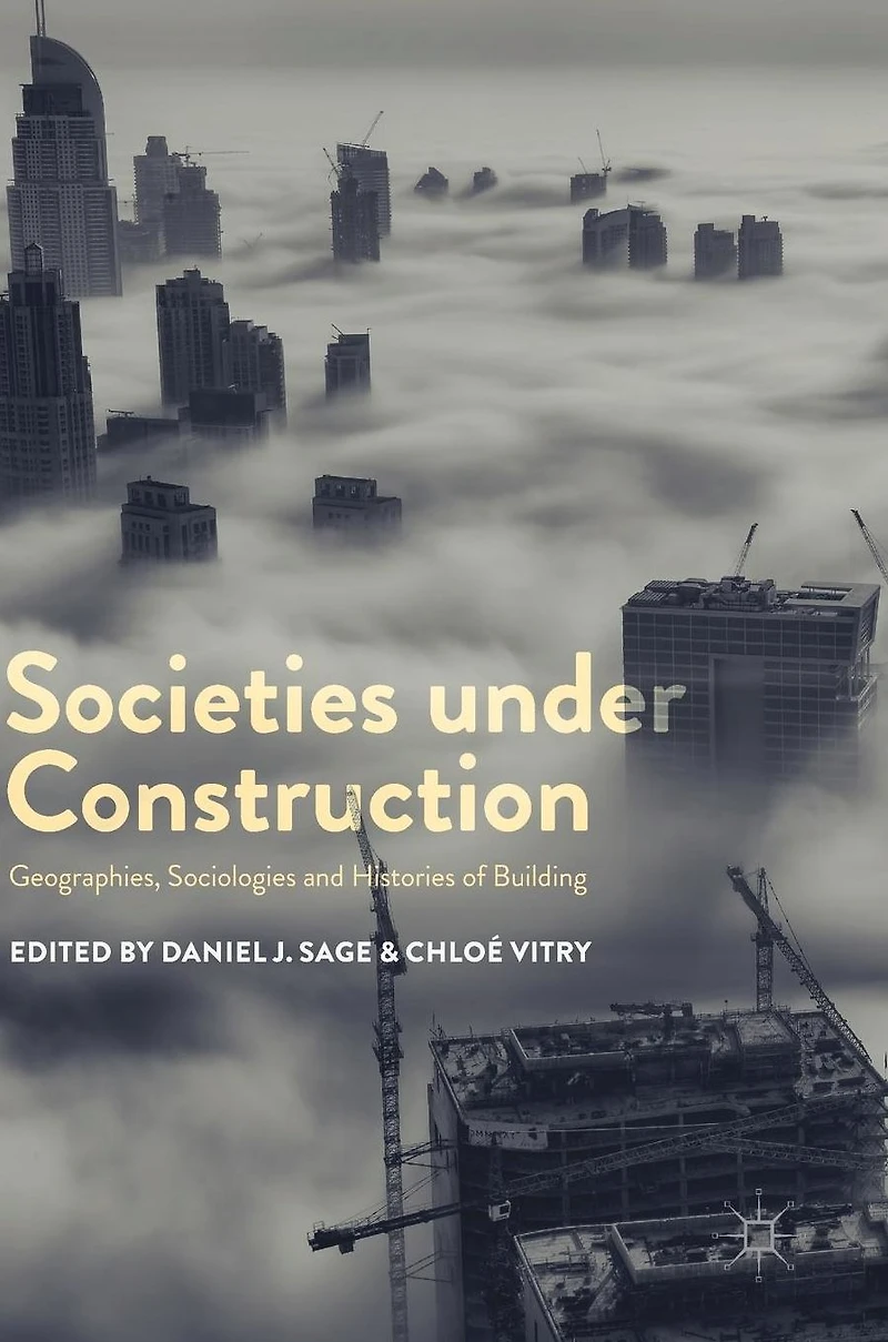 Societies under Construction: Geographies, Sociologies and Histories of Building