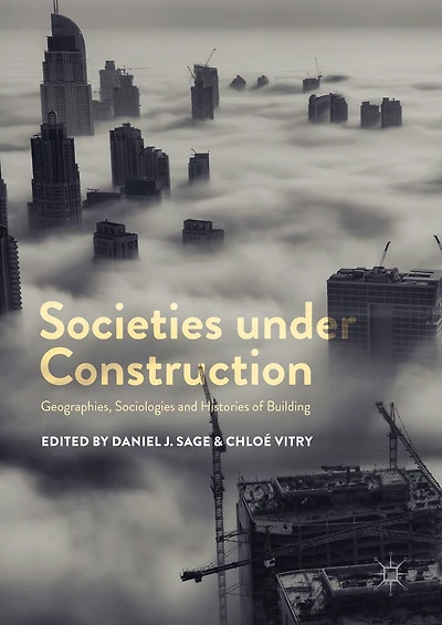 Societies under Construction: Geographies, Sociologies and Histories of Building