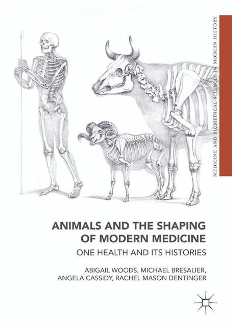 Animals and the Shaping of Modern Medicine: One Health its Histories