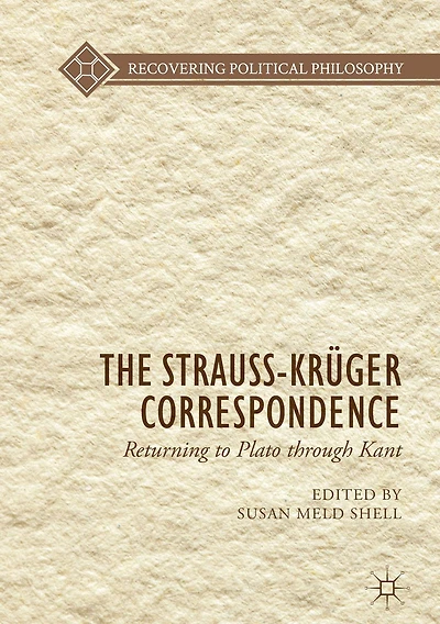 The Strauss-Krï¿½ger Correspondence: Returning to Plato through Kant