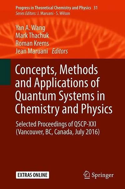 Concepts, Methods and Applications of Quantum Systems in Chemistry and Physics: Selected proceedings of QSCP-XXI (Vancouver, BC, Canada, July 2016)