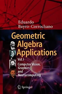 Geometric Algebra Applications Vol. I: Computer Vision, Graphics and Neurocomputing