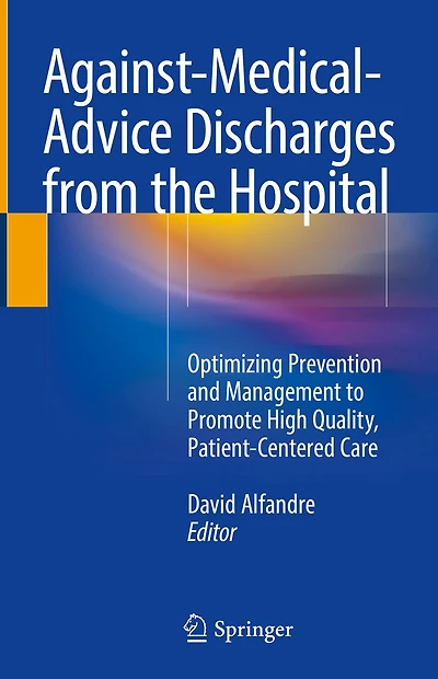 Against-Medical-Advice Discharges from the Hospital: Optimizing Prevention and Management to Promote High Quality, Patient-Centered Care