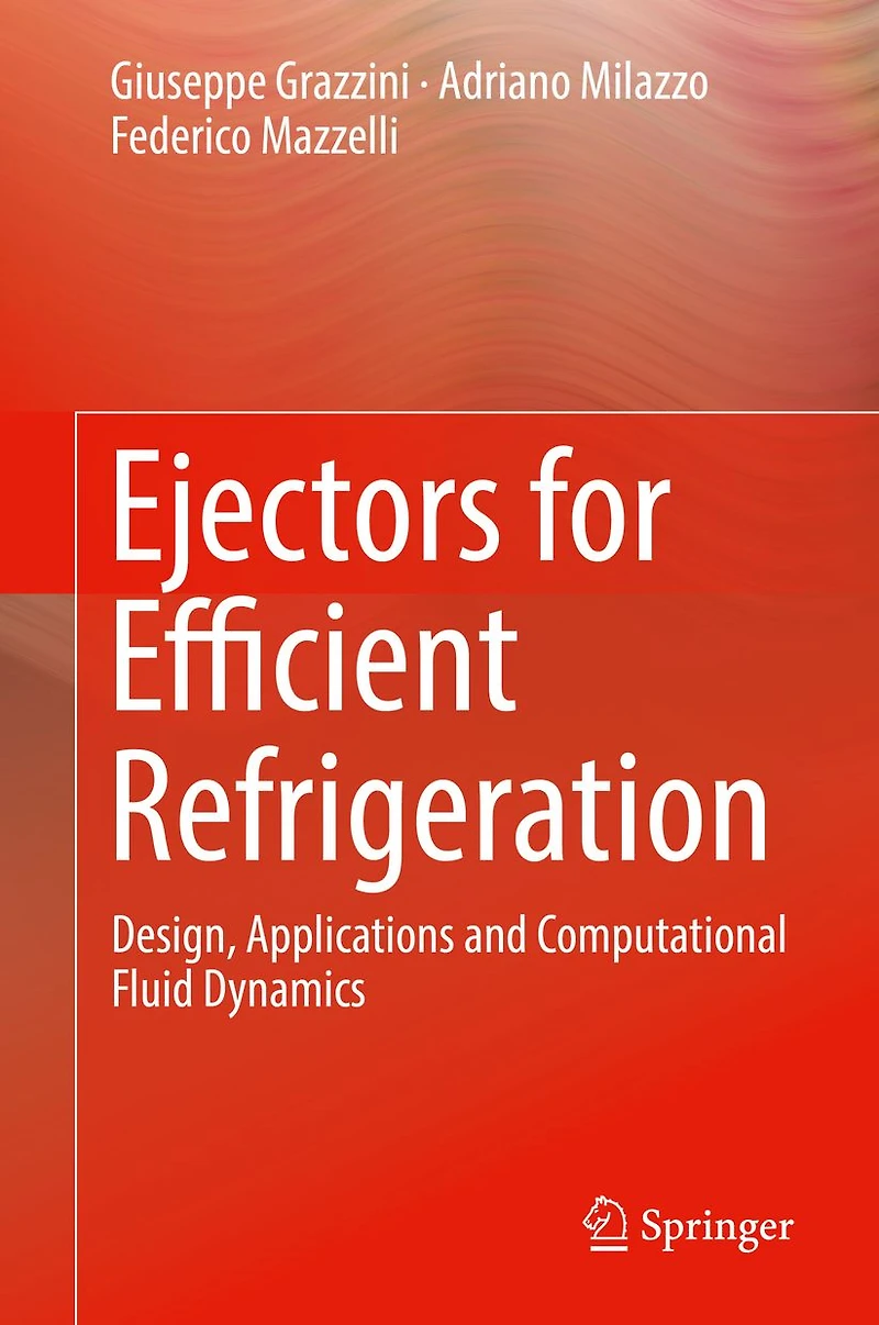 Ejectors for Efficient Refrigeration: Design, Applications and Computational Fluid Dynamics