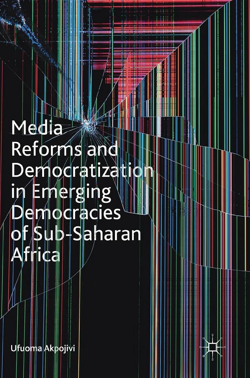 Media Reforms and Democratization Emerging Democracies of Sub-Saharan Africa