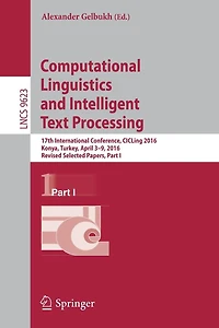 Computational Linguistics and Intelligent Text Processing: 17th International Conference, CICLing 2016, Konya, Turkey, April 3-9, 2016, Revised Selected Papers, Part I