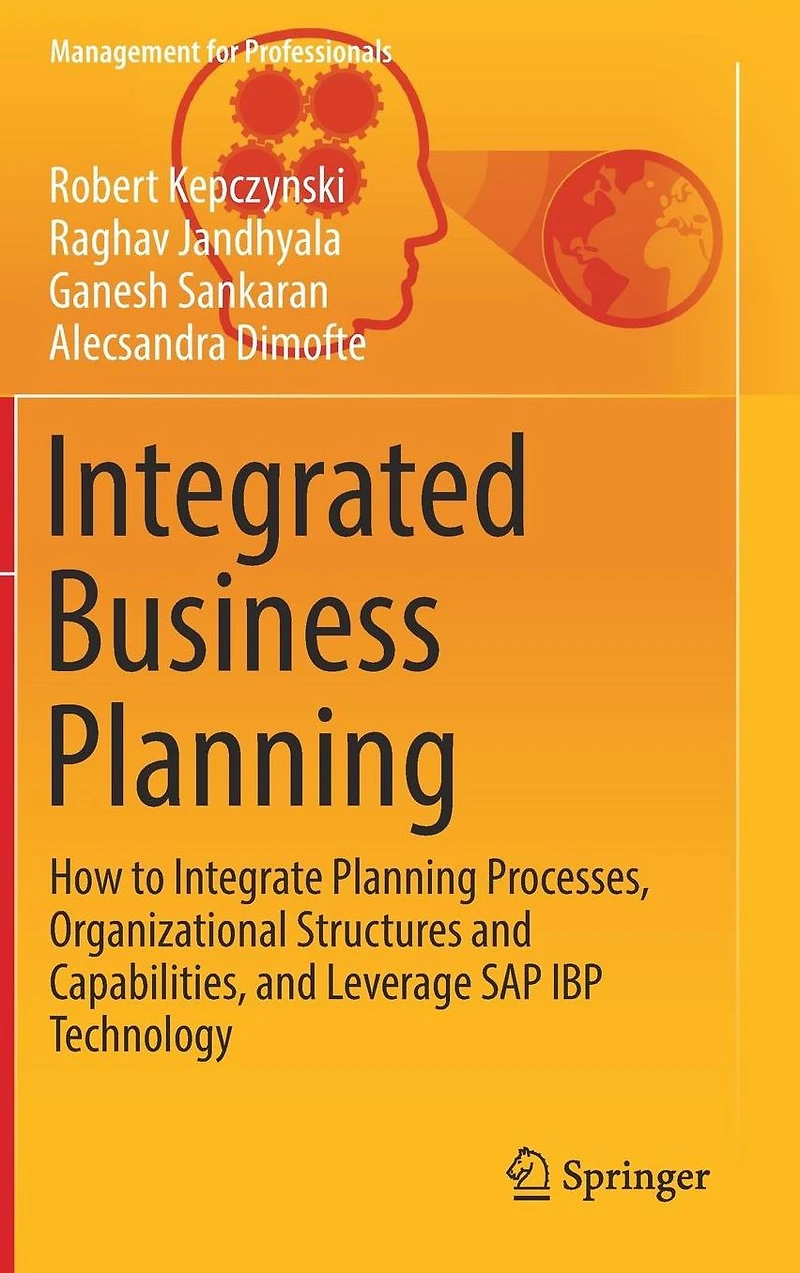 Integrated Business Planning: How to Integrate Planning Processes, Organizational Structures and Capabilities