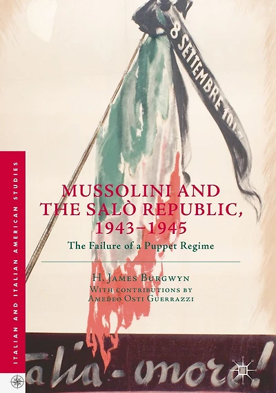 Mussolini and The Salï¿½ Republic, 1943-1945: Failure of a Puppet Regime