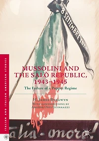 Mussolini and The Salï¿½ Republic, 1943-1945: Failure of a Puppet Regime