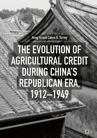 The Evolution of Agricultural Credit during China's Republican Era, 1912-1949