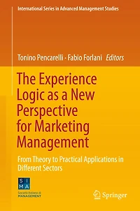 The Experience Logic as a New Perspective for Marketing Management: From Theory to Practical Applications in Different Sectors