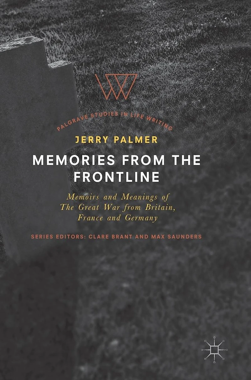 Memories from The Frontline: Memoirs and Meanings of Great War Britain, France Germany