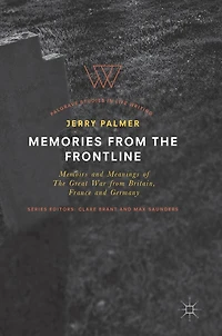 Memories from The Frontline: Memoirs and Meanings of Great War Britain, France Germany