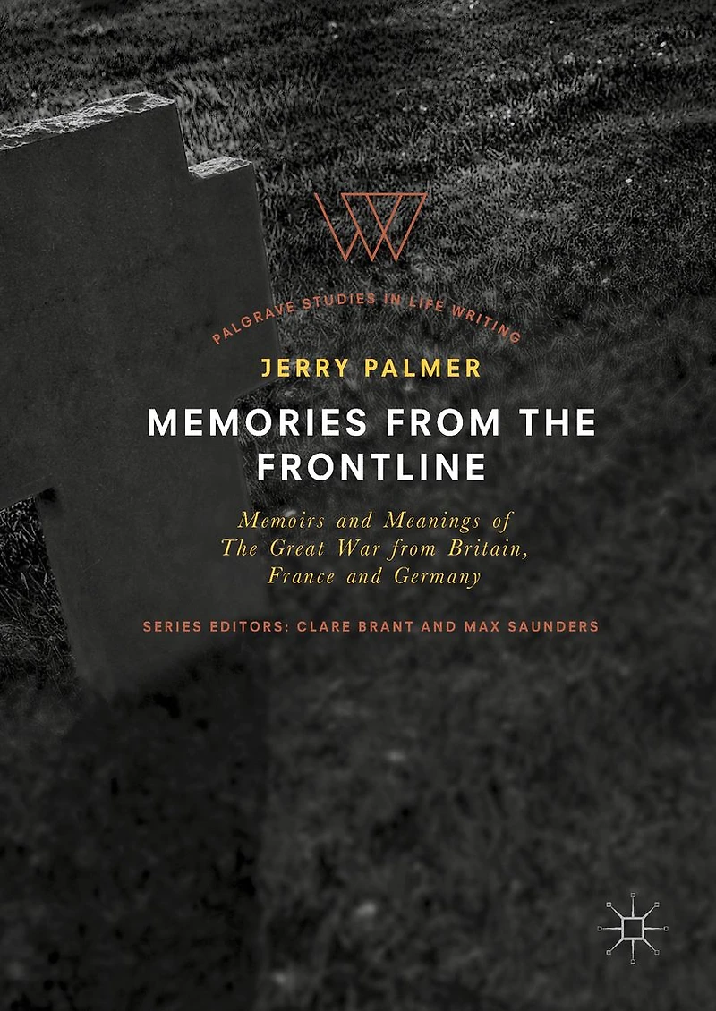 Memories from The Frontline: Memoirs and Meanings of Great War Britain, France Germany