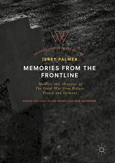 Memories from The Frontline: Memoirs and Meanings of Great War Britain, France Germany