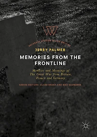 Memories from The Frontline: Memoirs and Meanings of Great War Britain, France Germany
