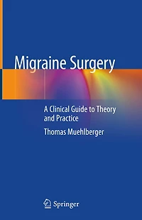 Migraine Surgery: A Clinical Guide to Theory and Practice