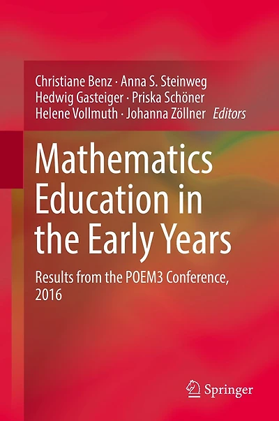 Mathematics Education the Early Years: Results from POEM3 Conference, 2016