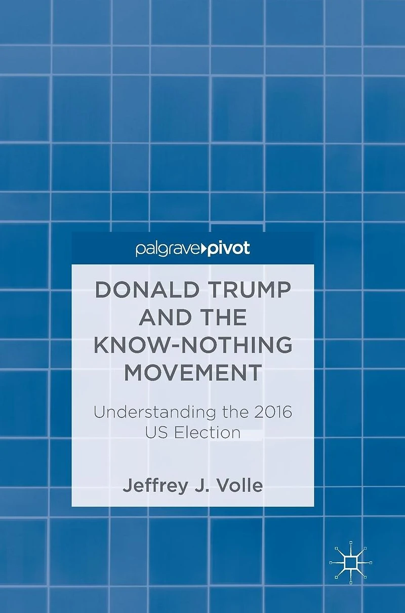 Donald Trump and the Know-Nothing Movement: Understanding 2016 US Election