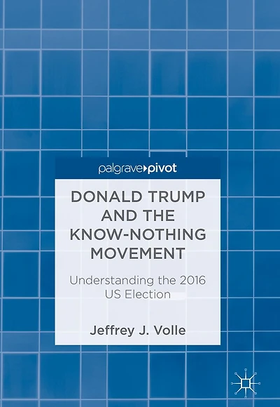 Donald Trump and the Know-Nothing Movement: Understanding 2016 US Election