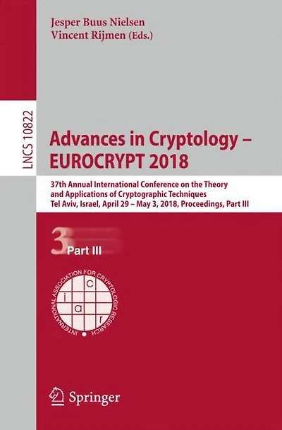 Advances in Cryptology - EUROCRYPT 2018: 37th Annual International Conference on the Theory and Applications of Cryptographic Techniques, Tel Aviv, Israel, April 29 - May 3, 2018 Proceedings
