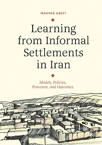 Learning from Informal Settlements Iran: Models, Policies, Processes, and Outcomes