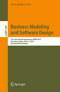Business Modeling and Software Design: 7th International Symposium, BMSD 2017, Barcelona, Spain, July 3-5, 2017, Revised Selected Papers
