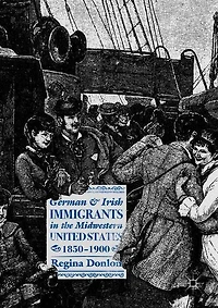 German and Irish Immigrants the Midwestern United States, 1850-1900