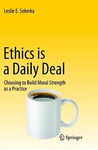 Ethics is a Daily Deal: Choosing to Build Moral Strength as Practice