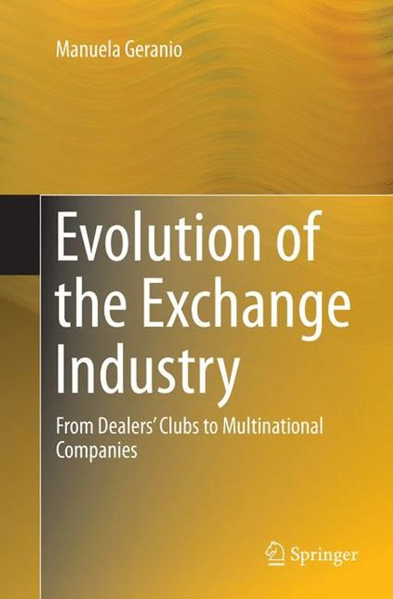 Evolution of the Exchange Industry: From Dealers' Clubs to Multinational Companies