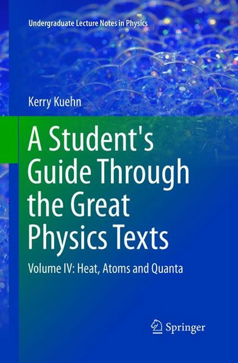 A Student's Guide Through the Great Physics Texts: Volume IV: Heat, Atoms and Quanta