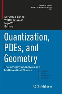 Quantization, PDEs, and Geometry: The Interplay of Analysis Mathematical Physics