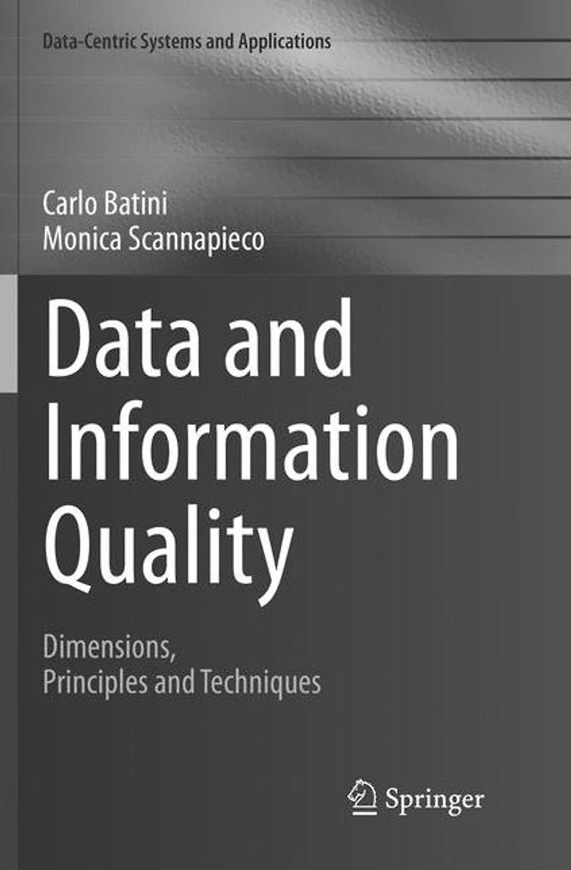 Data and Information Quality: Dimensions, Principles Techniques