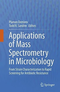 Applications of Mass Spectrometry Microbiology: From Strain Characterization to Rapid Screening for Antibiotic Resistance