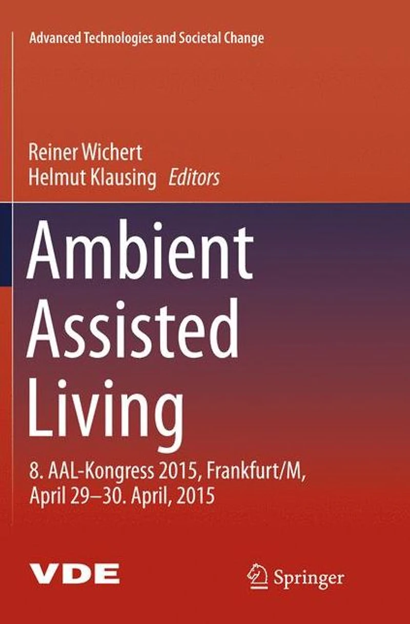 Ambient Assisted Living: 8. AAL-Kongress 2015,Frankfurt/M, April 29-30. April, 2015