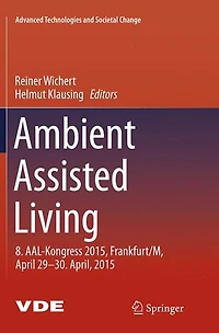 Ambient Assisted Living: 8. AAL-Kongress 2015,Frankfurt/M, April 29-30. April, 2015