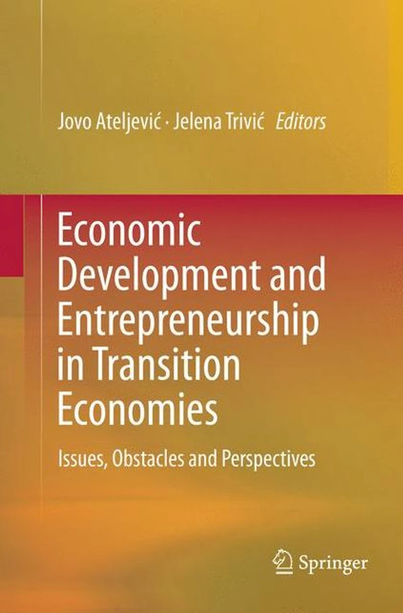 Economic Development and Entrepreneurship Transition Economies: Issues, Obstacles Perspectives