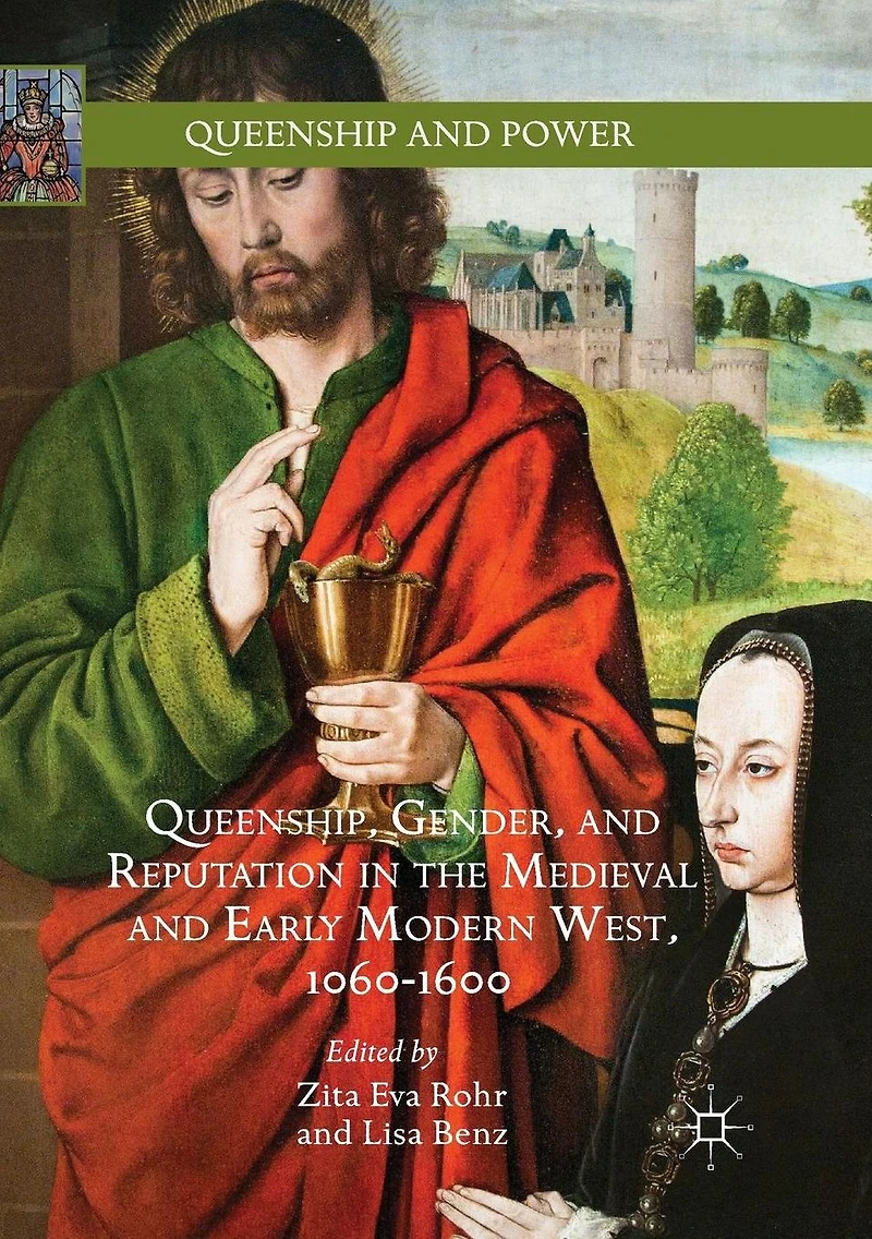 Queenship, Gender, and Reputation the Medieval Early Modern West, 1060-1600